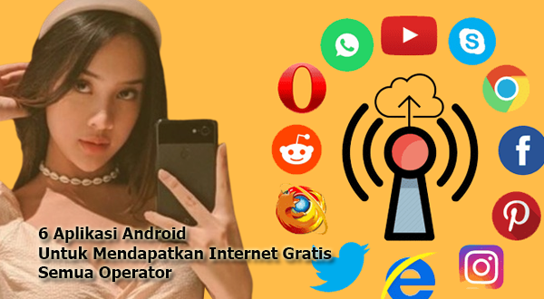 6 Aplikasi Android Untuk Mendapatkan Internet Gratis Semua Operator